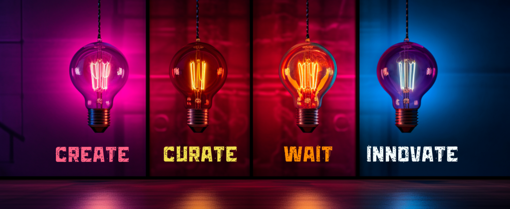 Create, Curate, Wait, Innovate